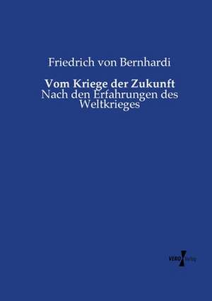 Vom Kriege der Zukunft de Friedrich Von Bernhardi