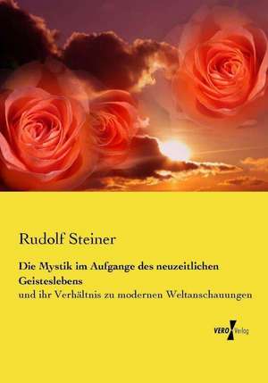 Die Mystik im Aufgange des neuzeitlichen Geisteslebens de Rudolf Steiner