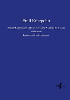 Über die Beeinflussung einfacher psychischer Vorgänge durch einige Arzneimittel de Emil Kraepelin