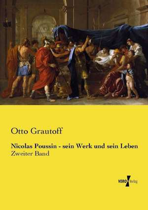 Nicolas Poussin - sein Werk und sein Leben de Otto Grautoff