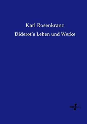 Diderot´s Leben und Werke de Karl Rosenkranz