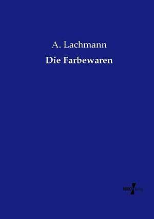 Die Farbewaren de A. Lachmann