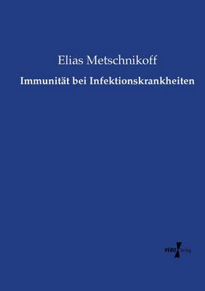 Immunität bei Infektionskrankheiten de Elias Metschnikoff