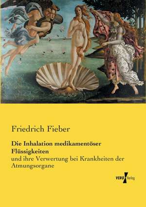 Die Inhalation medikamentöser Flüssigkeiten de Friedrich Fieber