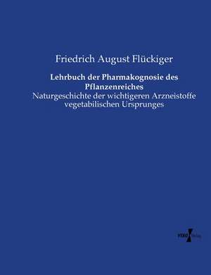 Lehrbuch der Pharmakognosie des Pflanzenreiches de Friedrich August Flückiger