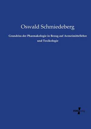 Grundriss der Pharmakologie in Bezug auf Arzneimittellehre und Toxikologie de Oswald Schmiedeberg