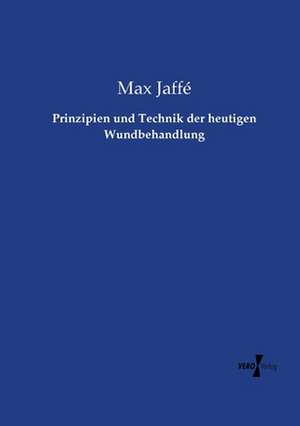 Prinzipien und Technik der heutigen Wundbehandlung de Max Jaffé