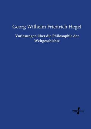 Vorlesungen über die Philosophie der Weltgeschichte de Georg Wilhelm Friedrich Hegel