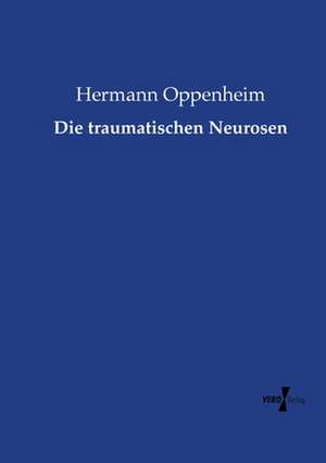 Die traumatischen Neurosen de Hermann Oppenheim