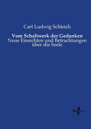 Vom Schaltwerk der Gedanken de Carl Ludwig Schleich