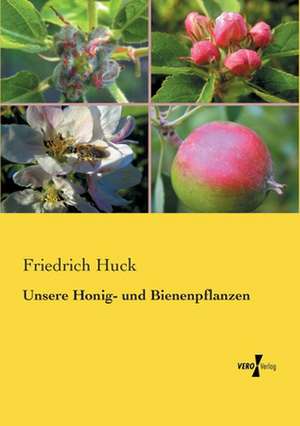 Unsere Honig- und Bienenpflanzen de Friedrich Huck