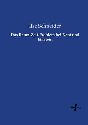 Das Raum-Zeit-Problem bei Kant und Einstein de Ilse Schneider