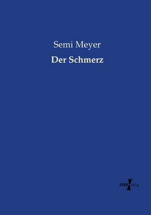 Der Schmerz de Semi Meyer