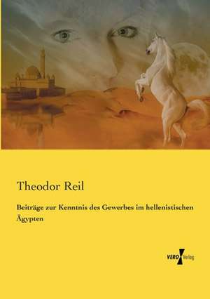 Beiträge zur Kenntnis des Gewerbes im hellenistischen Ägypten de Theodor Reil