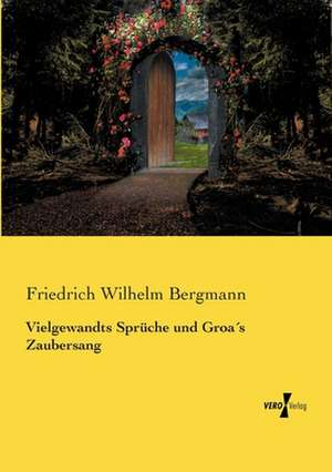 Vielgewandts Sprüche und Groa´s Zaubersang de Friedrich Wilhelm Bergmann