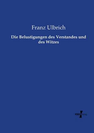 Die Belustigungen des Verstandes und des Witzes de Franz Ulbrich