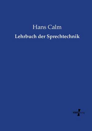 Lehrbuch der Sprechtechnik de Hans Calm