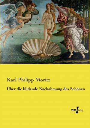 Über die bildende Nachahmung des Schönen de Karl Philipp Moritz