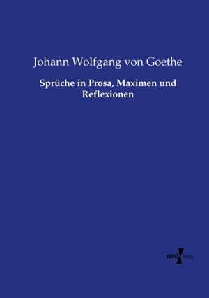 Sprüche in Prosa, Maximen und Reflexionen de Johann Wolfgang von Goethe