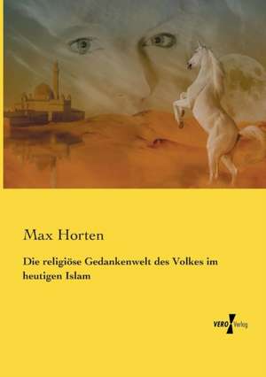 Die religiöse Gedankenwelt des Volkes im heutigen Islam de Max Horten