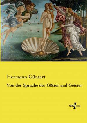 Von der Sprache der Götter und Geister de Hermann Güntert