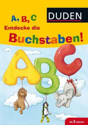 A, B, C Entdecke die Buchstaben! de Andrea Weller-Essers