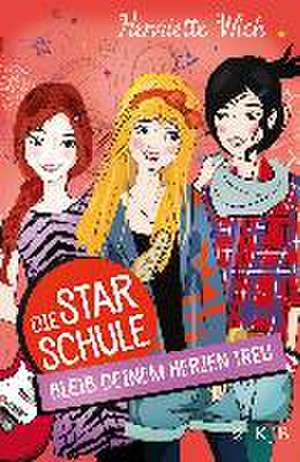 Die Star-Schule 03: Bleib deinem Herzen treu de Henriette Wich