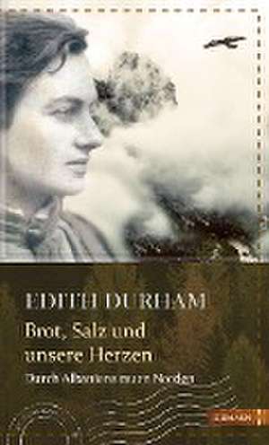 Brot, Salz und unsere Herzen de Edith Durham