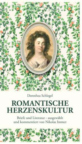 Romantische Herzenskultur de Dorothea Schlegel