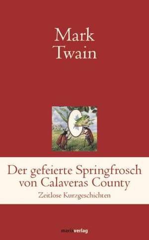 Der gefeierte Springfrosch von Calaveras County de Mark Twain