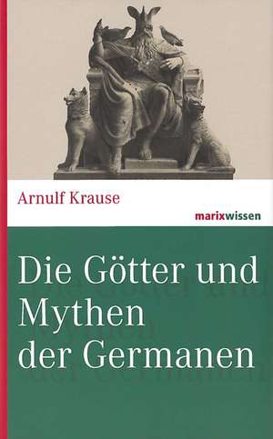 Die Götter und Mythen der Germanen de Arnulf Krause