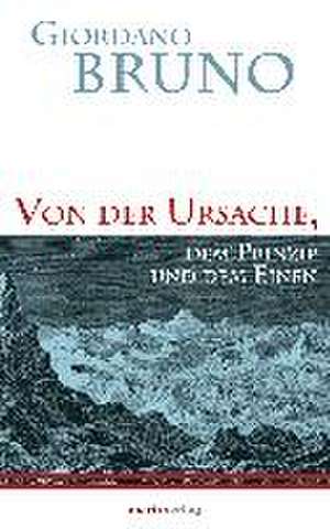 Von der Ursache, dem Prinzip und dem Einen de Giordano Bruno