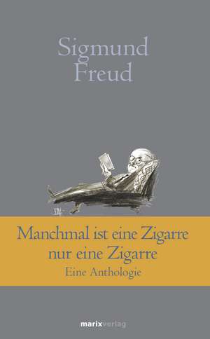 Manchmal ist eine Zigarre nur eine Zigarre de Sigmund Freud