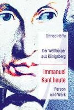 Der Weltbürger aus Königsberg Immanuel Kant heute de Otfried Höffe