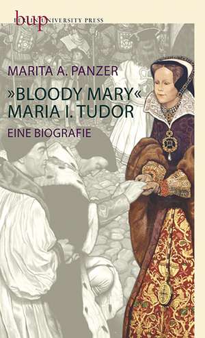 Bloody Mary - Maria I. Tudor de Marita A. Panzer