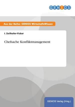 Chefsache Konfliktmanagement de I. Zeilhofer-Ficker