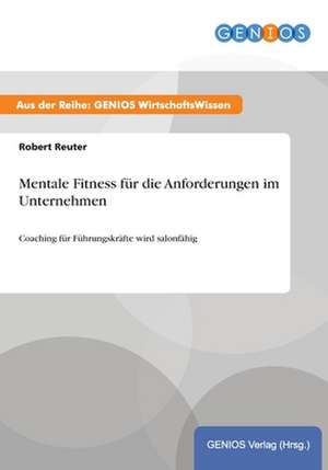 Mentale Fitness für die Anforderungen im Unternehmen de Robert Reuter