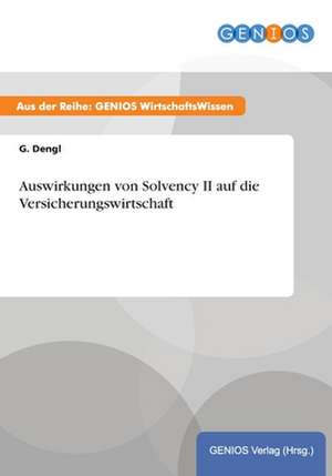 Auswirkungen von Solvency II auf die Versicherungswirtschaft de G. Dengl