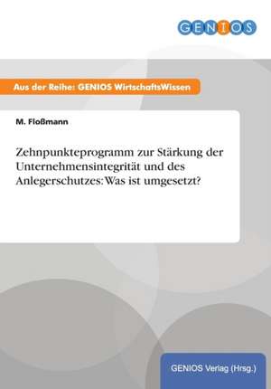 Zehnpunkteprogramm zur Stärkung der Unternehmensintegrität und des Anlegerschutzes: Was ist umgesetzt? de M. Floßmann