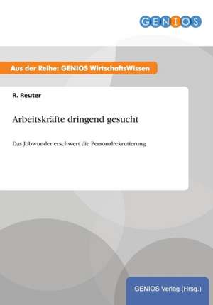 Arbeitskräfte dringend gesucht de R. Reuter