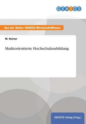 Marktorientierte Hochschulausbildung de M. Reiner