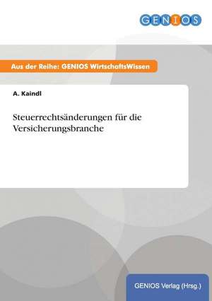 Steuerrechtsänderungen für die Versicherungsbranche de A. Kaindl