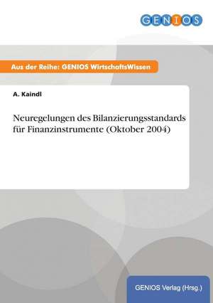 Neuregelungen des Bilanzierungsstandards für Finanzinstrumente (Oktober 2004) de A. Kaindl