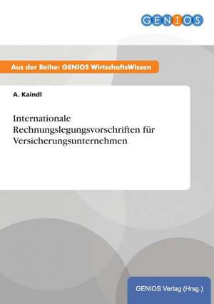 Internationale Rechnungslegungsvorschriften für Versicherungsunternehmen de A. Kaindl