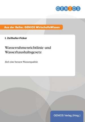 Wasserrahmenrichtlinie und Wasserhaushaltsgesetz de I. Zeilhofer-Ficker