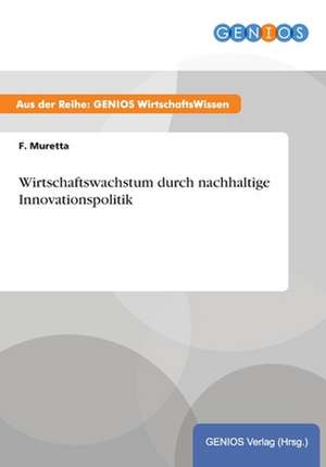 Wirtschaftswachstum durch nachhaltige Innovationspolitik de F. Muretta