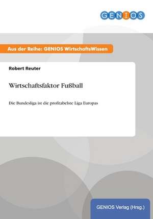 Wirtschaftsfaktor Fußball de Robert Reuter