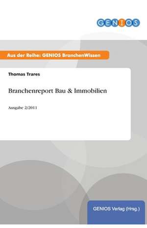 Branchenreport Bau & Immobilien de Thomas Trares