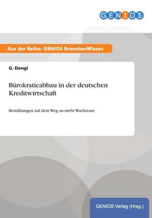 Bürokratieabbau in der deutschen Kreditwirtschaft de G. Dengl