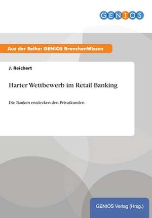 Harter Wettbewerb im Retail Banking de J. Reichert